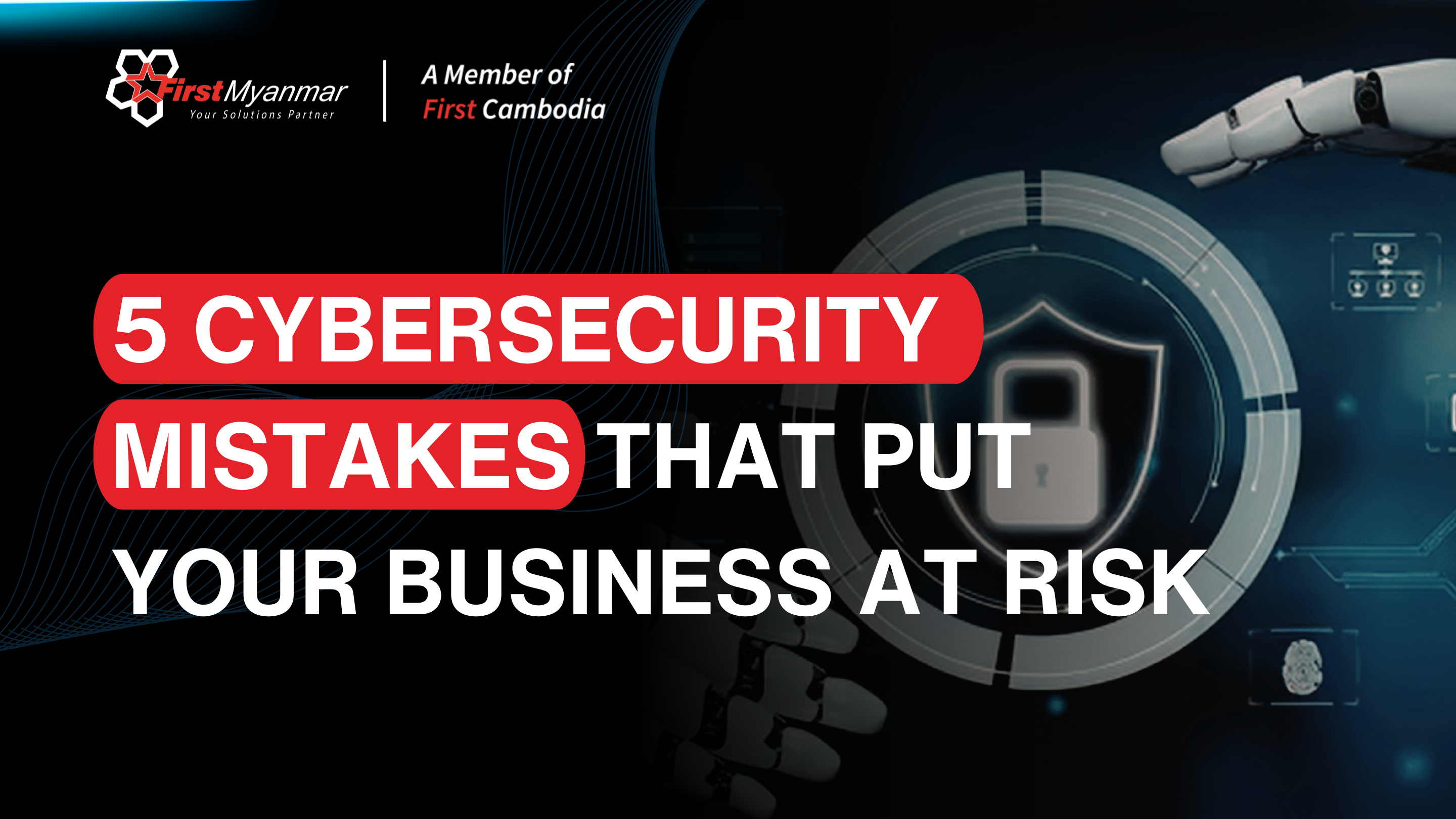 5 Cybersecurity Mistakes That Put Your Business at Risk 